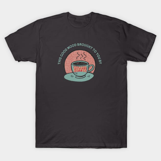 Good Mood Coffee T-Shirt by SharksOnShore